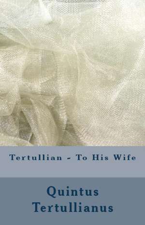 To His Wife de Tertullian