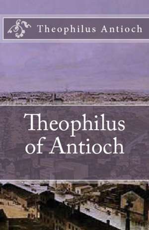 Theophilus of Antioch de Theophilus Antioch