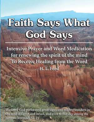 Faith Says What God Says de H L Ford