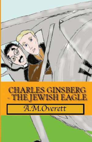 Charles Ginsberg - The Jewish Eagle de A M Overett