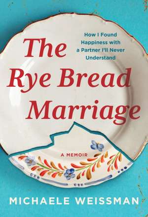 The Rye Bread Marriage de Michaele Weissman