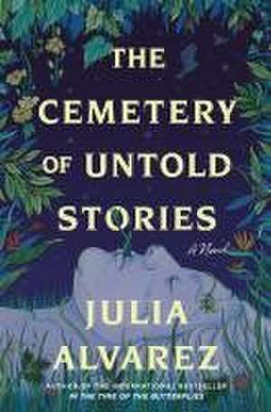 The Cemetery of Untold Stories de Julia Alvarez