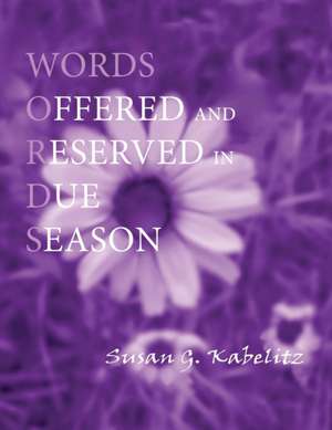 Words Offered and Reserved in Due Season de Susan G. Kabelitz