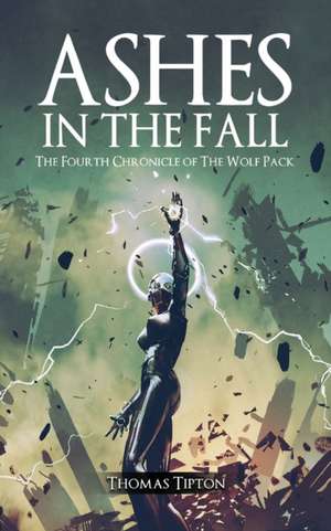 Ashes in the Fall: The Fourth Chronicle of the Wolf Pack de Thomas Tipton