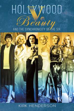 Hollywood v. Beauty and the Synchronicity of the Six de Kirk Henderson