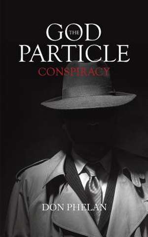 The God Particle Conspiracy de Don Phelan