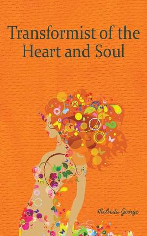 Transformist of the Heart and Soul de Melinda George