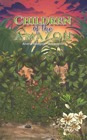 Children of the Amazon de Andria Reingold-McLaughlin