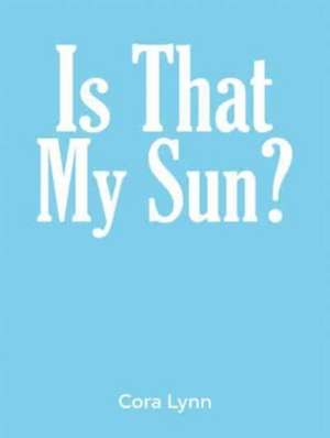 Is That My Sun? de Cora Lynn