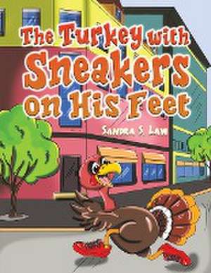 The Turkey with Sneakers on His Feet de Sandra S. Law