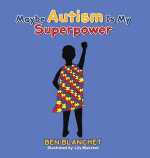 Maybe Autism Is My Superpower de Ben Blanchet