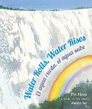 Water Rolls, Water Rises/El Agua Rueda, el Agua Sube de Pat Mora