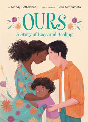Ours: A Story of Loss and Healing de Mandy Settembre