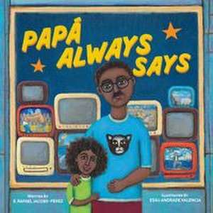Papá Always Says de E Rafael Jacobs-Perez