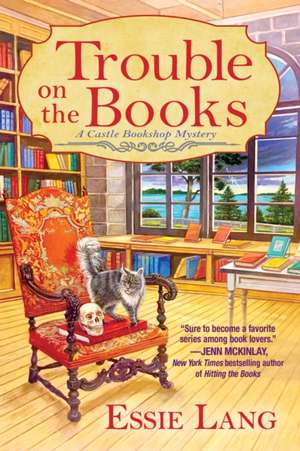 Trouble on the Books: A Castle Bookshop Mystery de Essie Lang