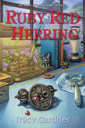 Ruby Red Herring: An Avery Ayers Antique Mystery de Tracy Gardner