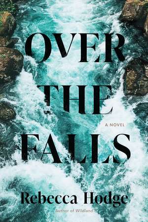 Over the Falls: A Novel de Rebecca Hodge