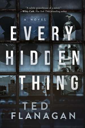 Every Hidden Thing: A Novel de Ted Flanagan