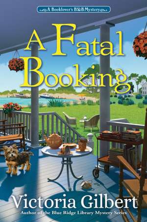 A Fatal Booking: A Booklover's B&B Mystery de Victoria Gilbert