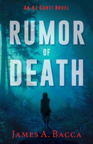 Rumor of Death: An AJ Conti Novel de James a. Bacca