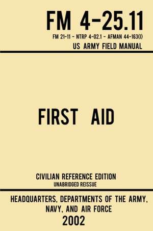 First Aid - FM 4-25.11 US Army Field Manual (2002 Civilian Reference Edition) de Navy And Air Force Us Army