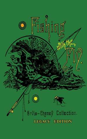 Fishing With The Fly (Legacy Edition) de Charles F. Orvis