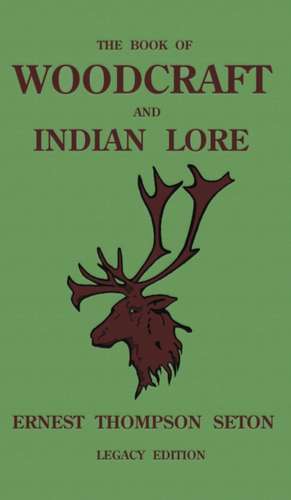 The Book Of Woodcraft And Indian Lore (Legacy Edition) de Ernest Thompson Seton