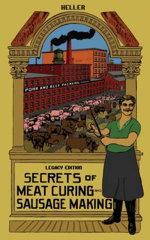 Secrets Of Meat Curing And Sausage Making (Legacy Edition) de B. Heller Company