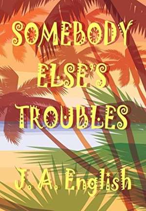 Somebody Else's Troubles de J A English