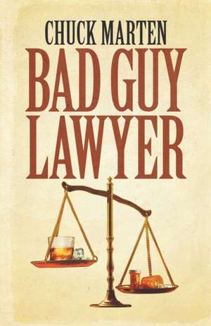 Bad Guy Lawyer de Chuck Marten