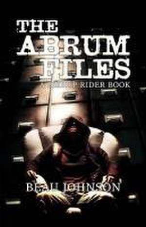 The Abrum Files de Beau Johnson