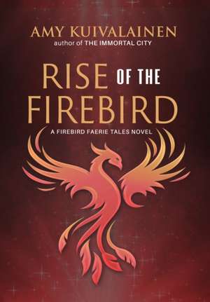 Rise of the Firebird de Amy Kuivalainen