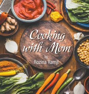 Cooking with Mom de Rozina Ramji