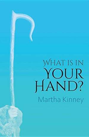 What Is In Your Hand? de Martha Kinney