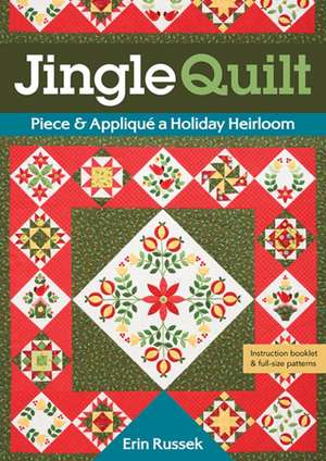 Jingle Quilt: Piece & Appliqué a Holiday Heirloom de Erin Russek