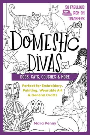 Domestic Divas - Dogs, Cats, Couches & More de Mara Penny