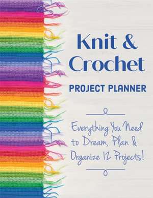 Knit & Crochet Project Planner de Sophie Scardaci