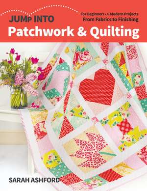 Jump into Patchwork & Quilting de Sarah Ashford