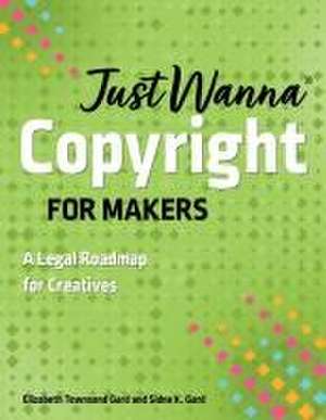 Just Wanna Copyright for Makers de Sidne K Gard