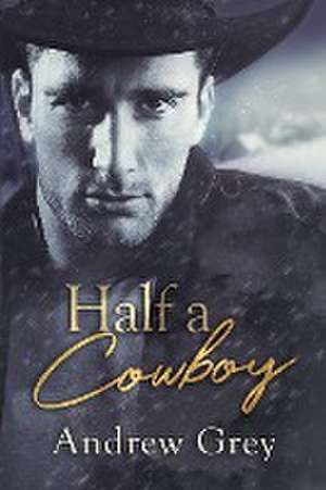 Half a Cowboy de Andrew Grey