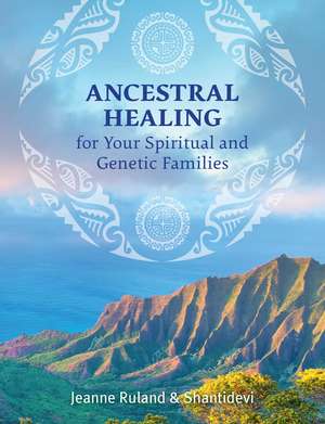 Ancestral Healing for Your Spiritual and Genetic Families de Jeanne Ruland