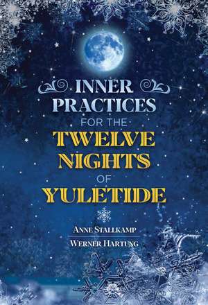 Inner Practices for the Twelve Nights of Yuletide de Anne Stallkamp