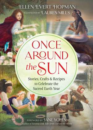 Once Around the Sun: Stories, Crafts, and Recipes to Celebrate the Sacred Earth Year de Ellen Evert Hopman