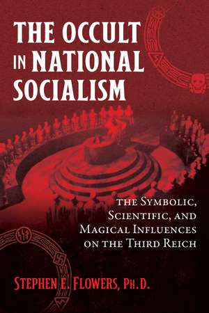 The Occult in National Socialism: The Symbolic, Scientific, and Magical Influences on the Third Reich de Stephen E. Flowers Ph.D.