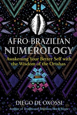 Afro-Brazilian Numerology: Awakening Your Better Self with the Wisdom of the Orishas de Diego de Oxóssi