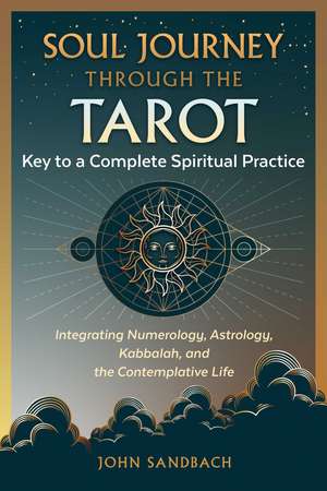 Soul Journey through the Tarot: Key to a Complete Spiritual Practice de John Sandbach