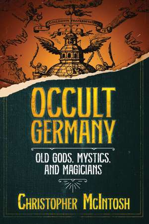 Occult Germany: Old Gods, Mystics, and Magicians de Christopher McIntosh