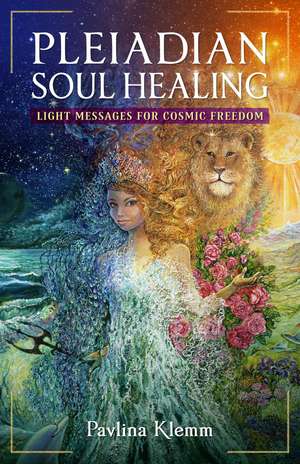 Pleiadian Soul Healing: Light Messages for Cosmic Freedom de Pavlina Klemm