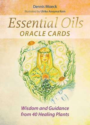 Essential Oils Oracle Cards: Wisdom and Guidance from 40 Healing Plants de Dennis Moeck