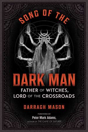 Song of the Dark Man: Father of Witches, Lord of the Crossroads de Darragh Mason